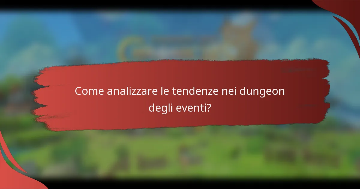 Come analizzare le tendenze nei dungeon degli eventi?