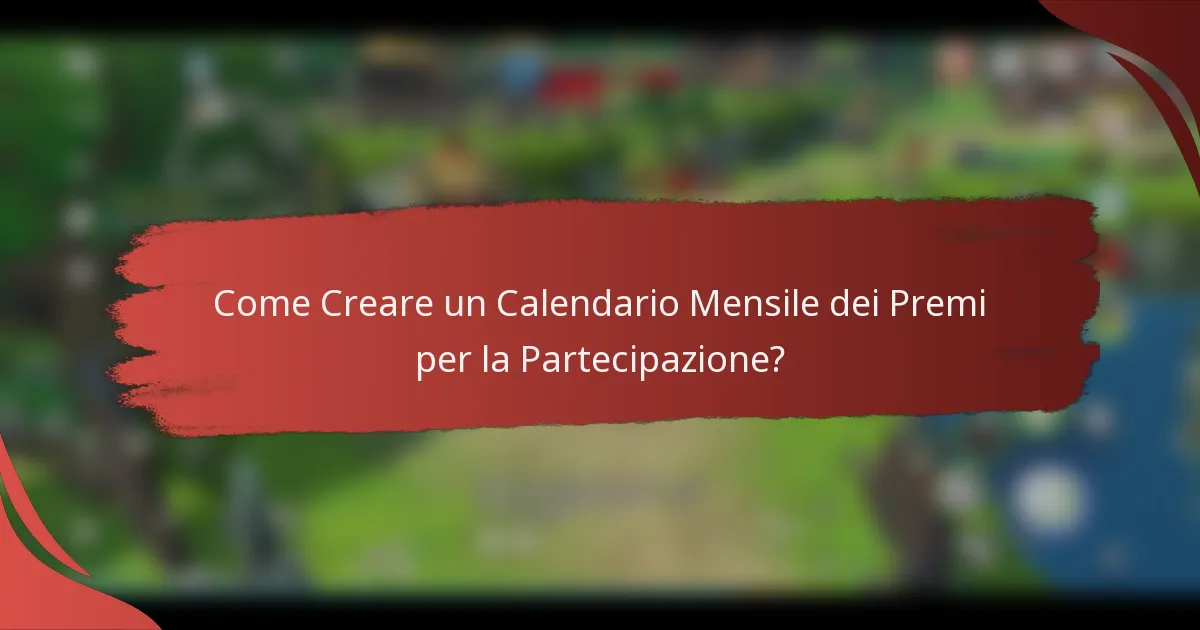 Come Creare un Calendario Mensile dei Premi per la Partecipazione?