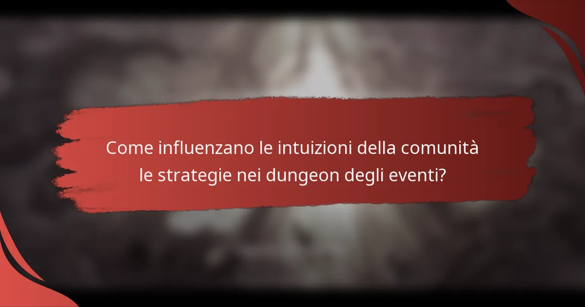 Come influenzano le intuizioni della comunità le strategie nei dungeon degli eventi?