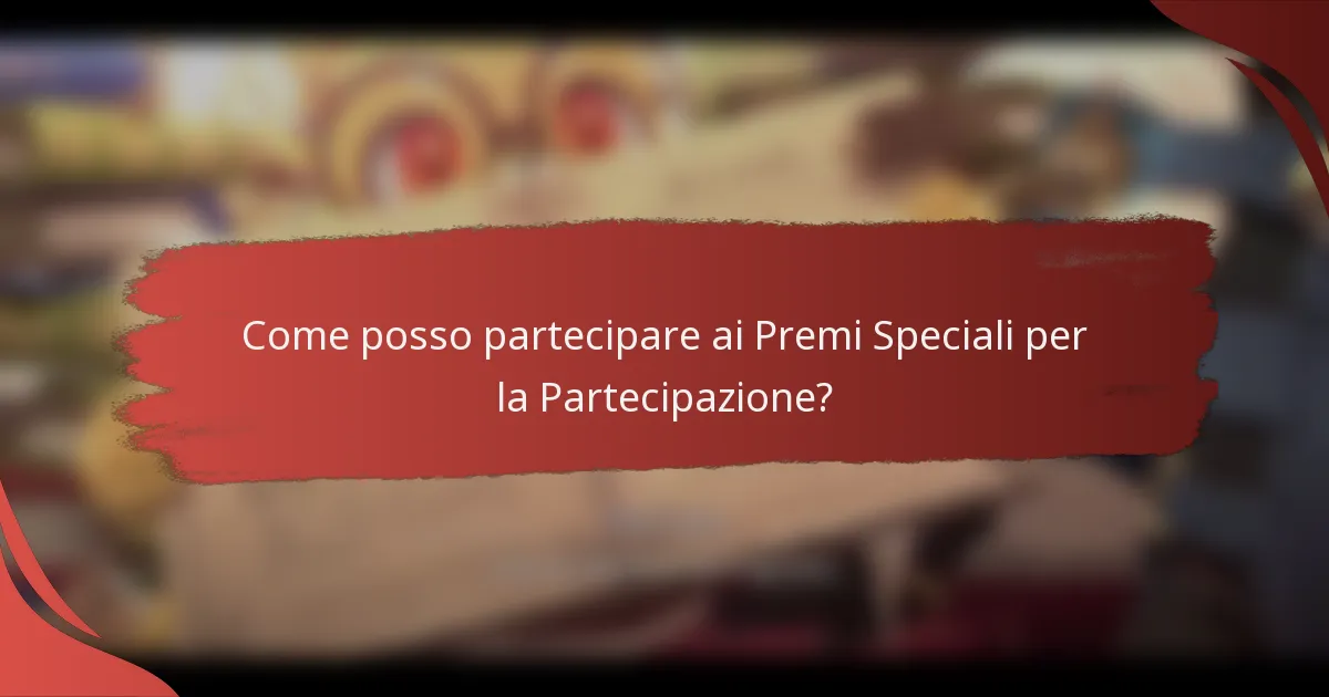 Come posso partecipare ai Premi Speciali per la Partecipazione?