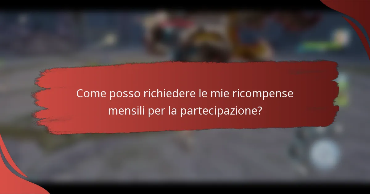Come posso richiedere le mie ricompense mensili per la partecipazione?