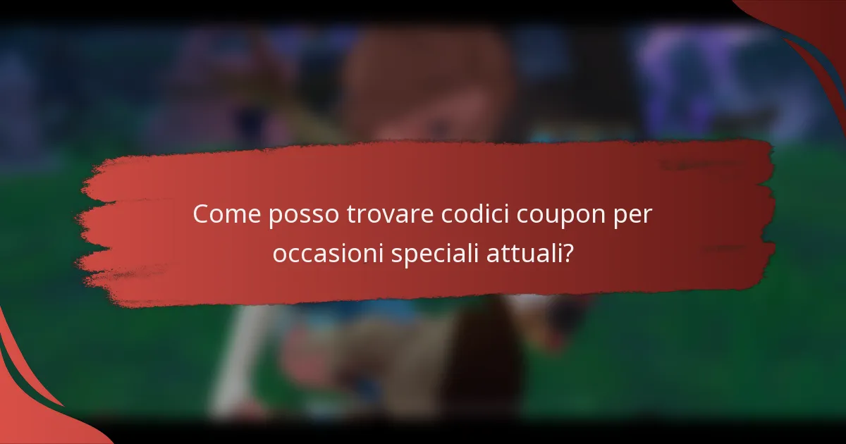 Come posso trovare codici coupon per occasioni speciali attuali?