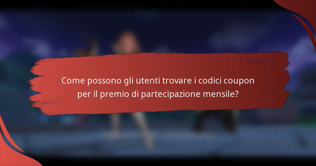 Come possono gli utenti trovare i codici coupon per il premio di partecipazione mensile?
