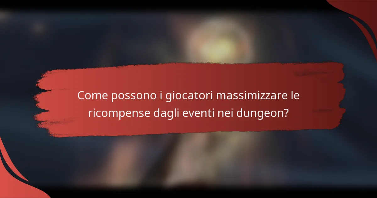 Come possono i giocatori massimizzare le ricompense dagli eventi nei dungeon?