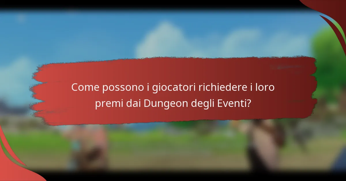 Come possono i giocatori richiedere i loro premi dai Dungeon degli Eventi?