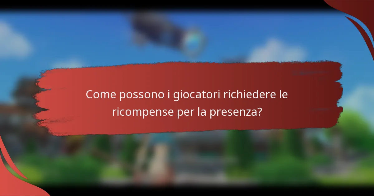 Come possono i giocatori richiedere le ricompense per la presenza?
