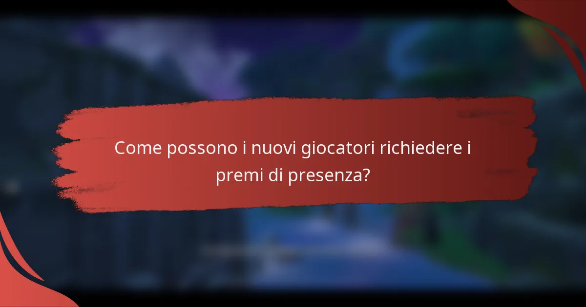 Come possono i nuovi giocatori richiedere i premi di presenza?