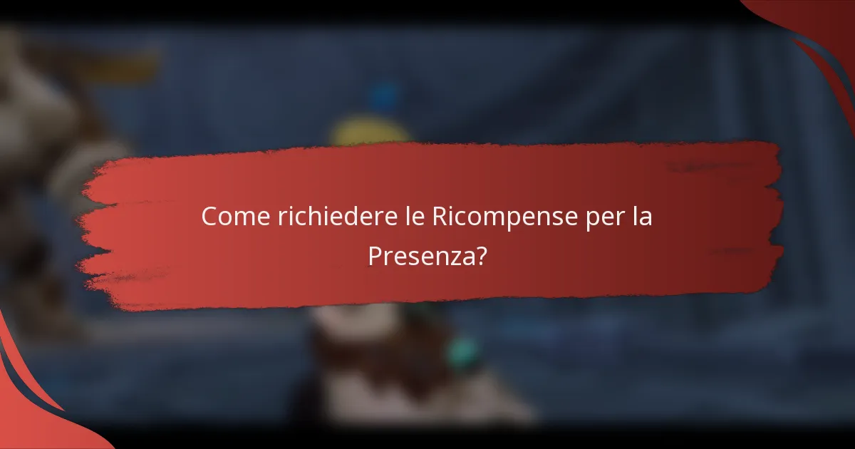 Come richiedere le Ricompense per la Presenza?