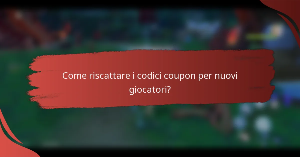 Come riscattare i codici coupon per nuovi giocatori?
