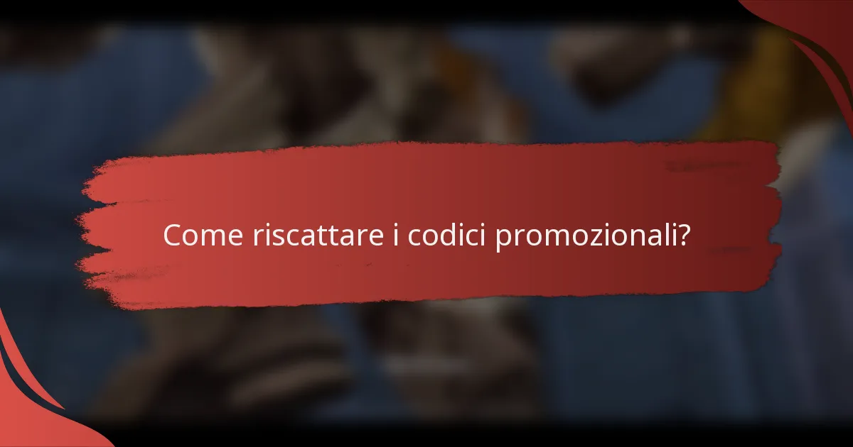 Come riscattare i codici promozionali?