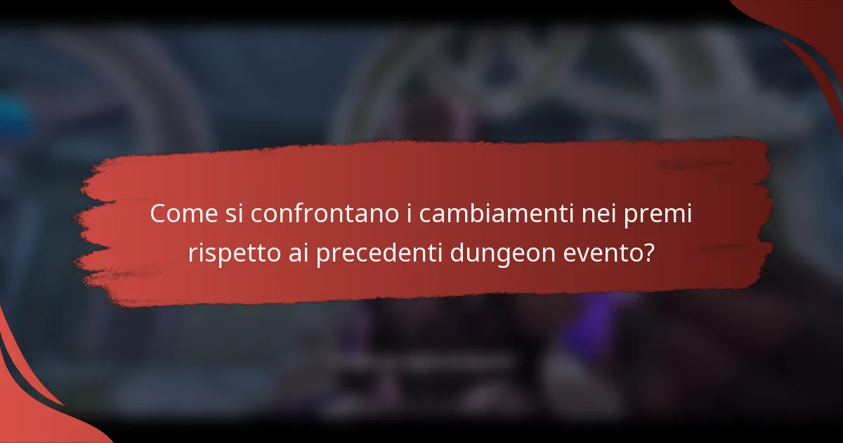 Come si confrontano i cambiamenti nei premi rispetto ai precedenti dungeon evento?