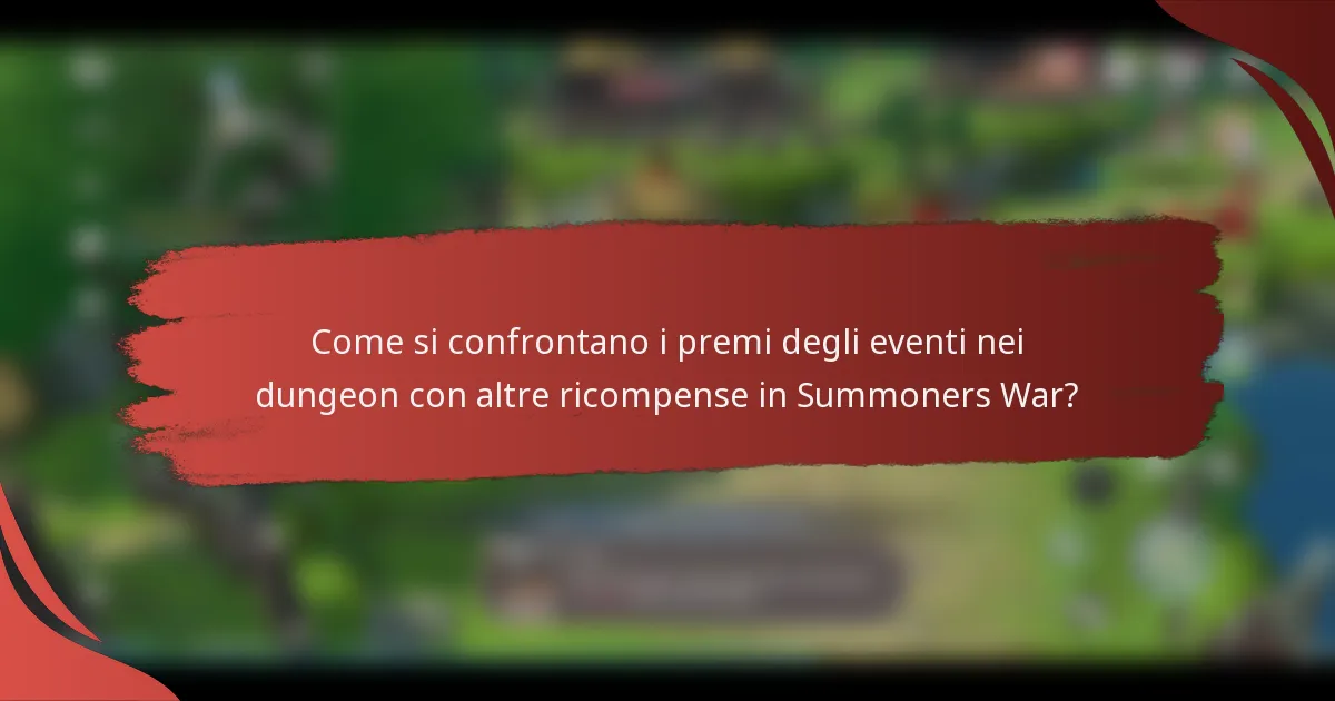 Come si confrontano i premi degli eventi nei dungeon con altre ricompense in Summoners War?