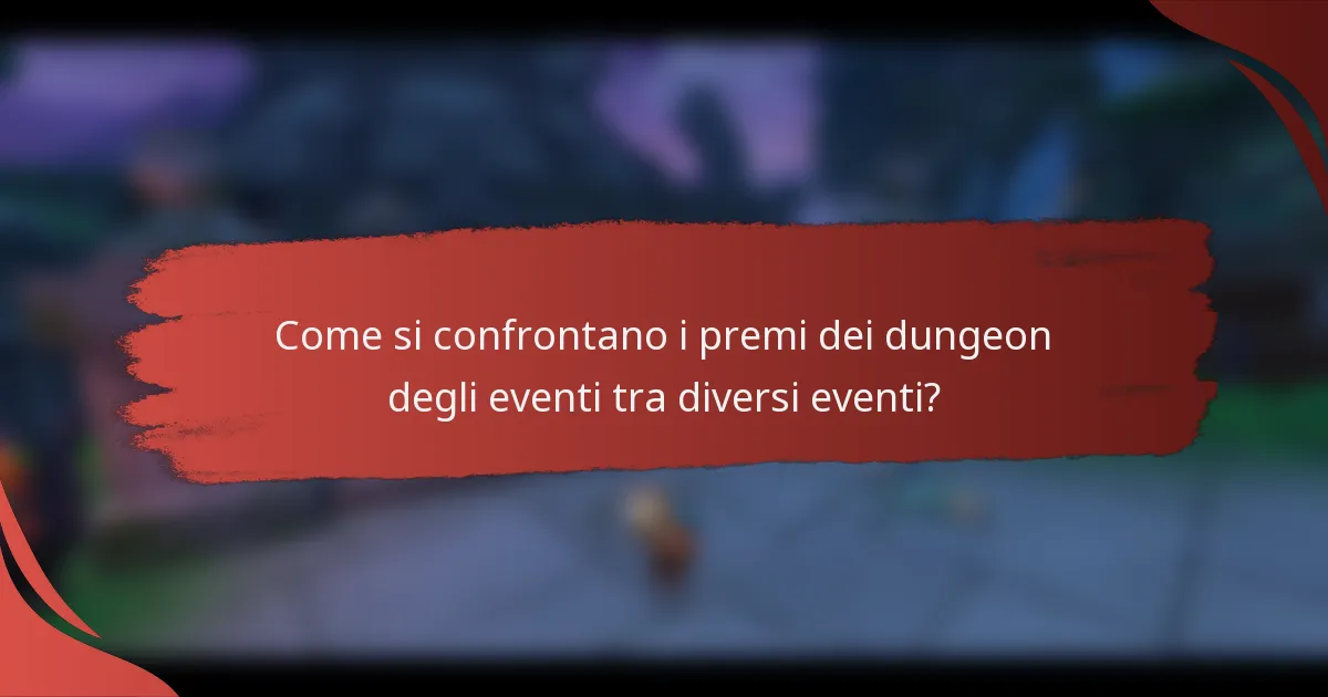 Come si confrontano i premi dei dungeon degli eventi tra diversi eventi?
