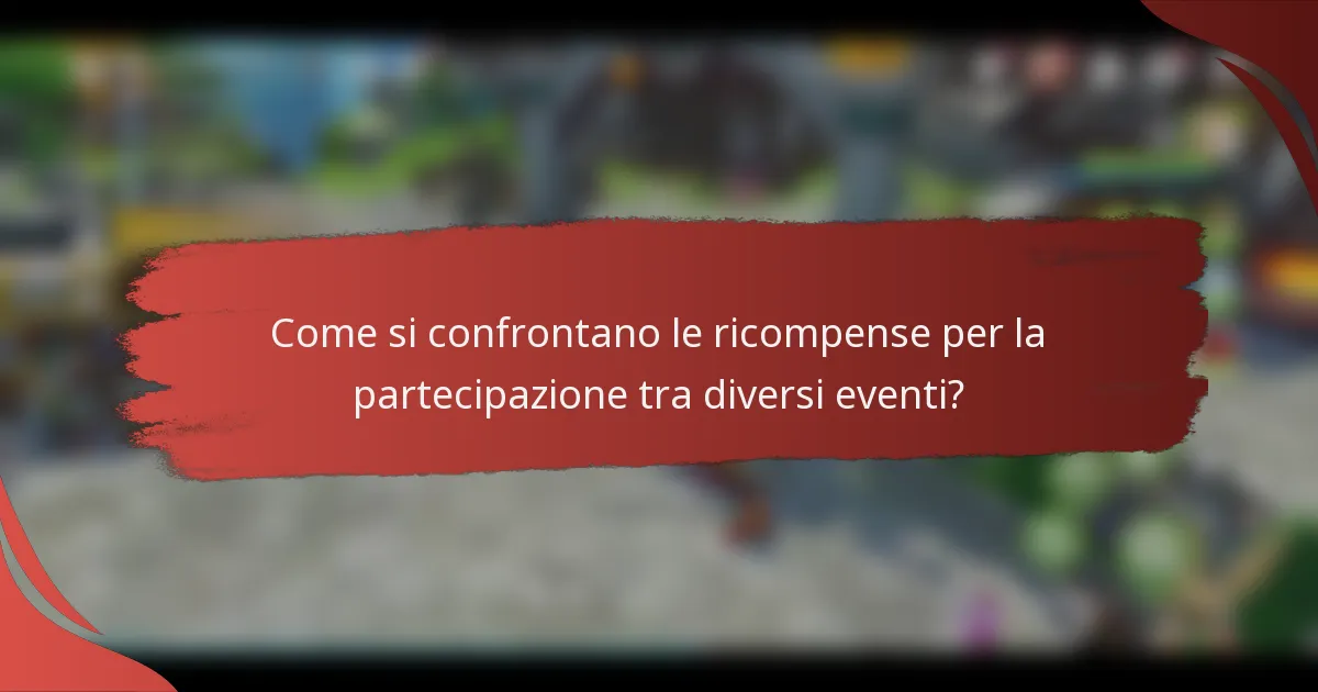 Come si confrontano le ricompense per la partecipazione tra diversi eventi?