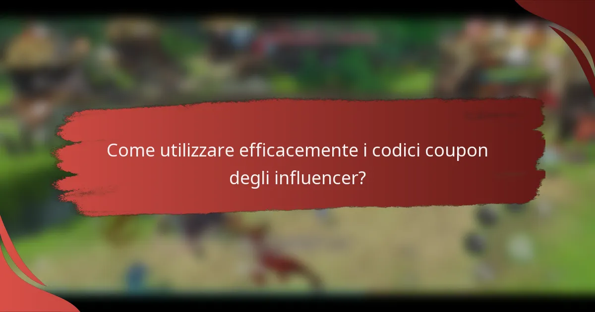 Come utilizzare efficacemente i codici coupon degli influencer?