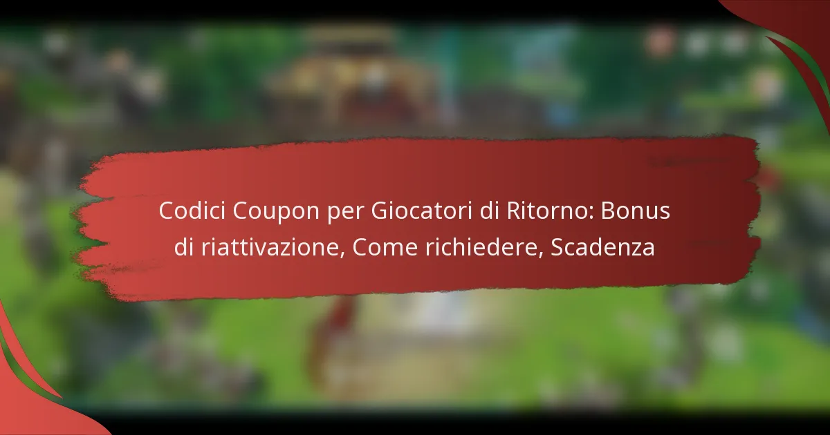Codici Coupon per Giocatori di Ritorno: Bonus di riattivazione, Come richiedere, Scadenza