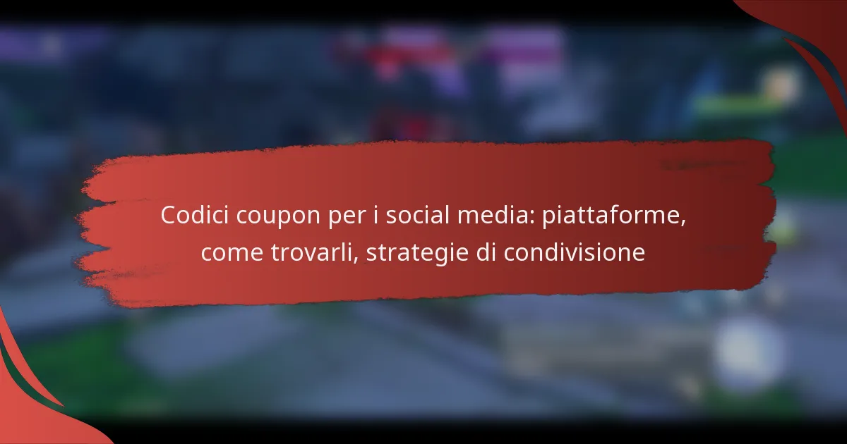 Codici coupon per i social media: piattaforme, come trovarli, strategie di condivisione