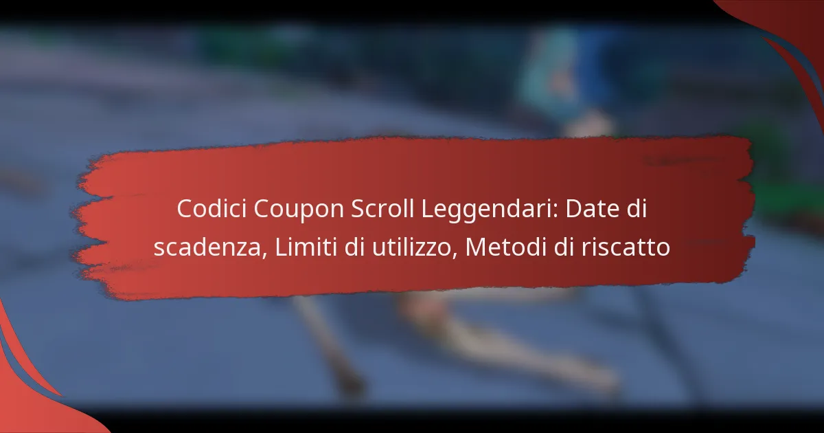 Codici Coupon Scroll Leggendari: Date di scadenza, Limiti di utilizzo, Metodi di riscatto