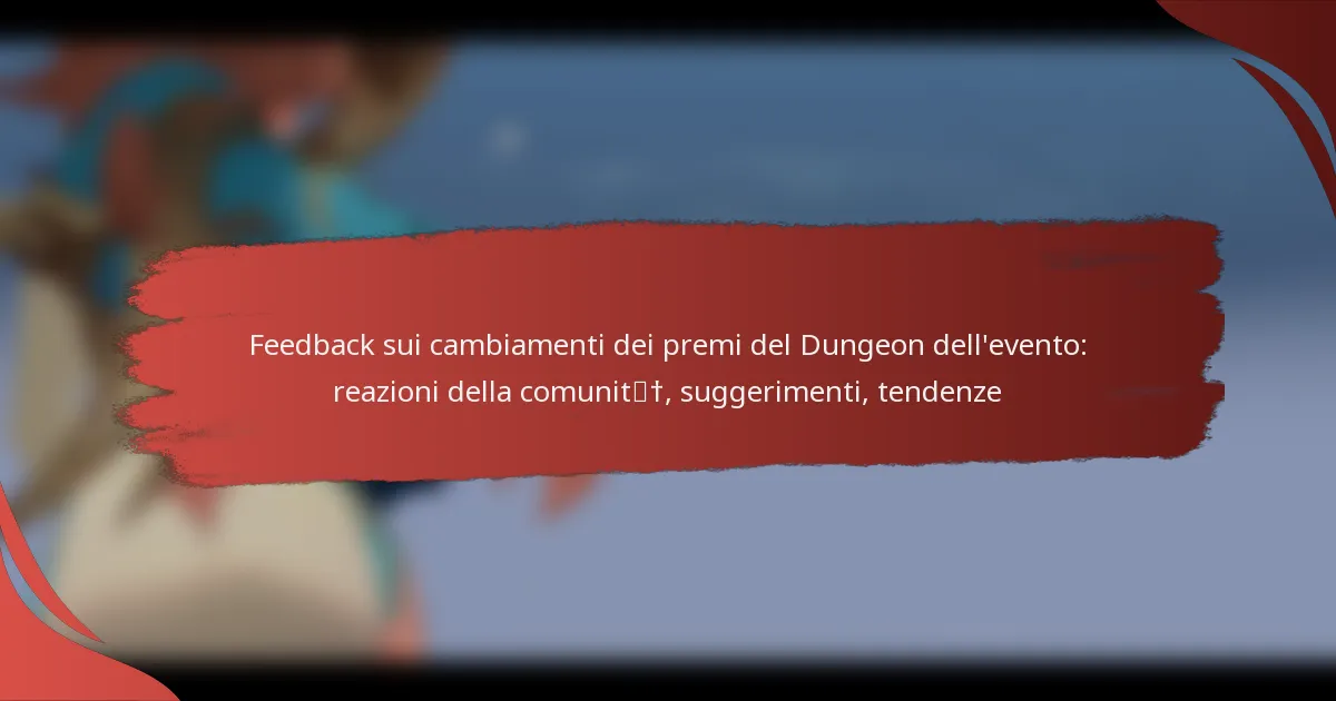 Feedback sui cambiamenti dei premi del Dungeon dell’evento: reazioni della comunità, suggerimenti, tendenze