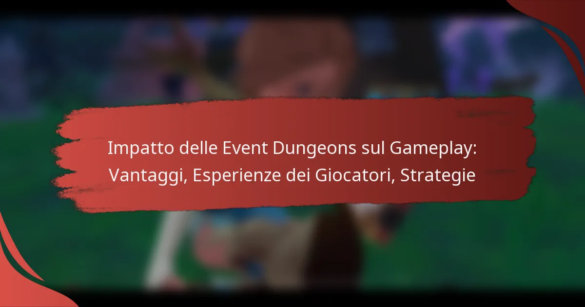Impatto delle Event Dungeons sul Gameplay: Vantaggi, Esperienze dei Giocatori, Strategie