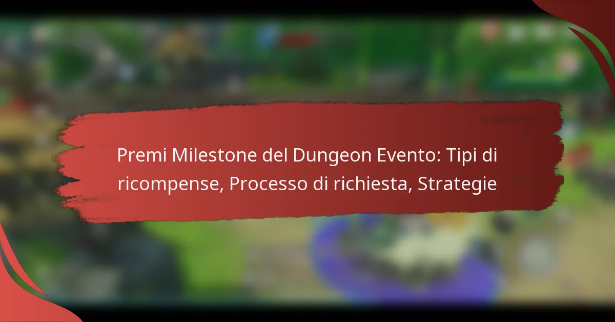 Premi Milestone del Dungeon Evento: Tipi di ricompense, Processo di richiesta, Strategie
