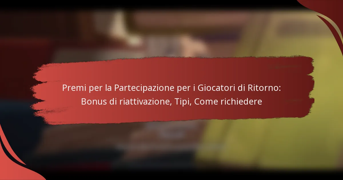 Premi per la Partecipazione per i Giocatori di Ritorno: Bonus di riattivazione, Tipi, Come richiedere