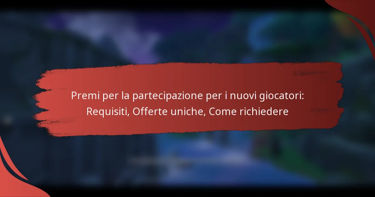 Premi per la partecipazione per i nuovi giocatori: Requisiti, Offerte uniche, Come richiedere