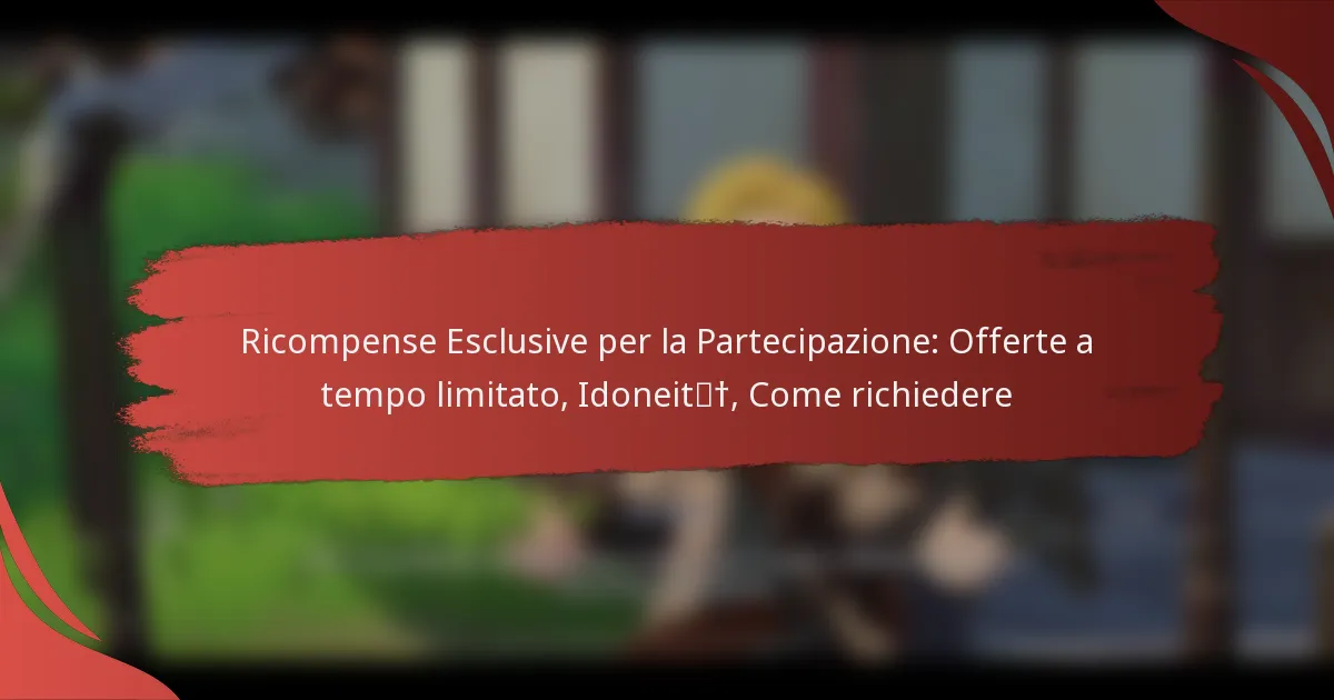 Ricompense Esclusive per la Partecipazione: Offerte a tempo limitato, Idoneità, Come richiedere