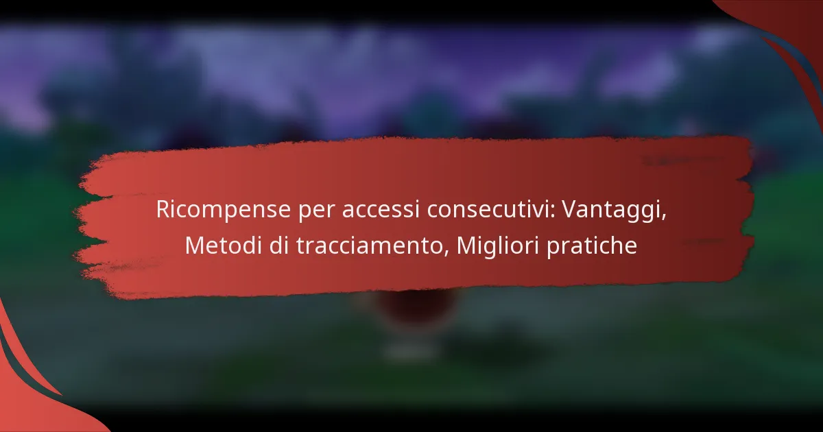 Ricompense per accessi consecutivi: Vantaggi, Metodi di tracciamento, Migliori pratiche