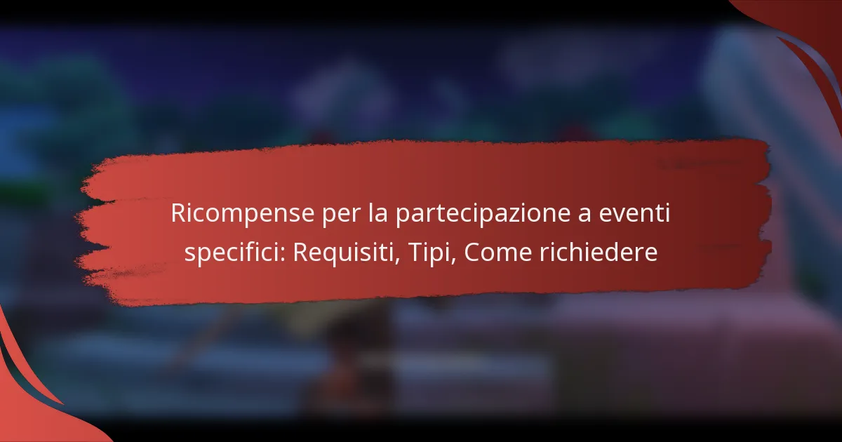 Ricompense per la partecipazione a eventi specifici: Requisiti, Tipi, Come richiedere
