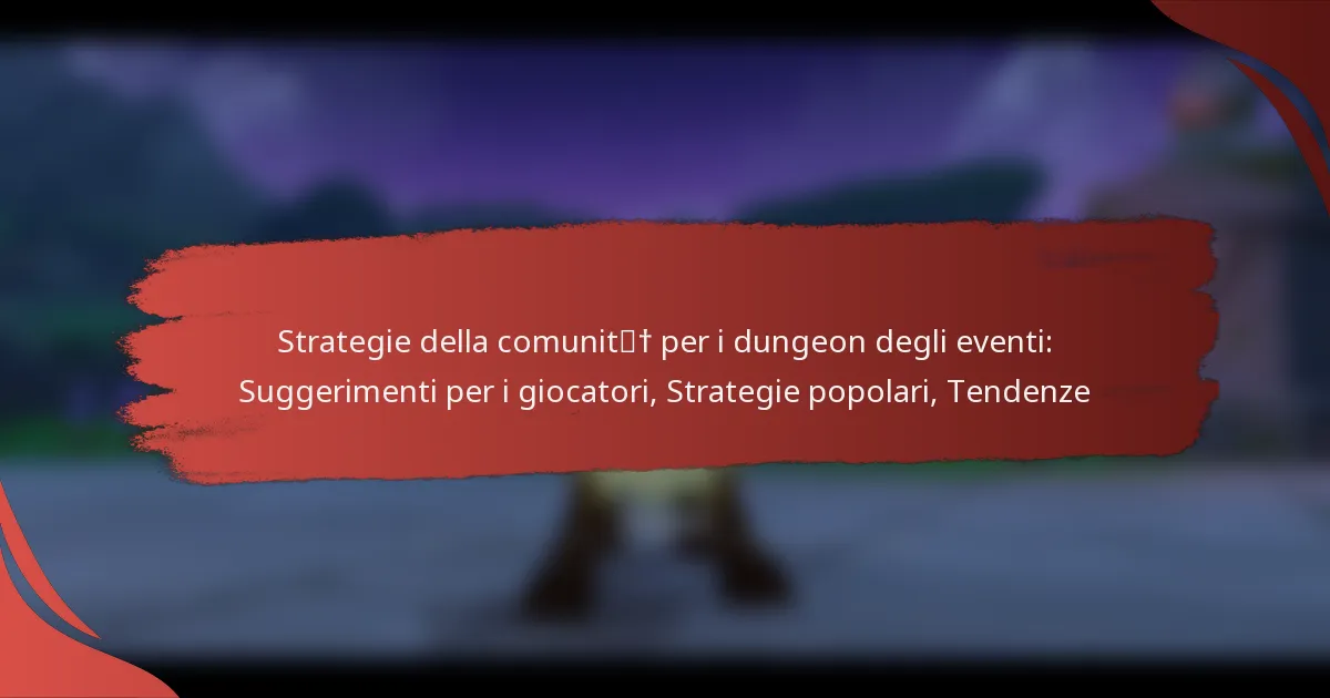 Strategie della comunità per i dungeon degli eventi: Suggerimenti per i giocatori, Strategie popolari, Tendenze
