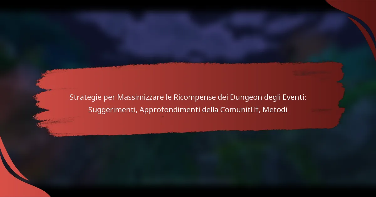 Strategie per Massimizzare le Ricompense dei Dungeon degli Eventi: Suggerimenti, Approfondimenti della Comunità, Metodi
