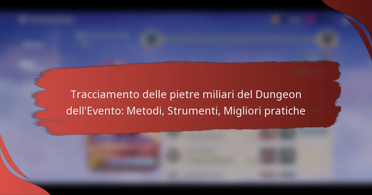 Tracciamento delle pietre miliari del Dungeon dell’Evento: Metodi, Strumenti, Migliori pratiche