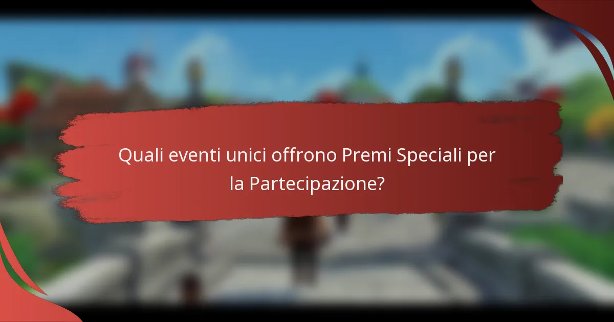 Quali eventi unici offrono Premi Speciali per la Partecipazione?