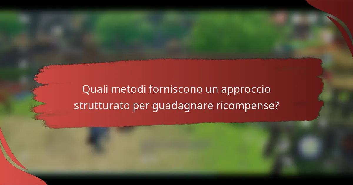 Quali metodi forniscono un approccio strutturato per guadagnare ricompense?