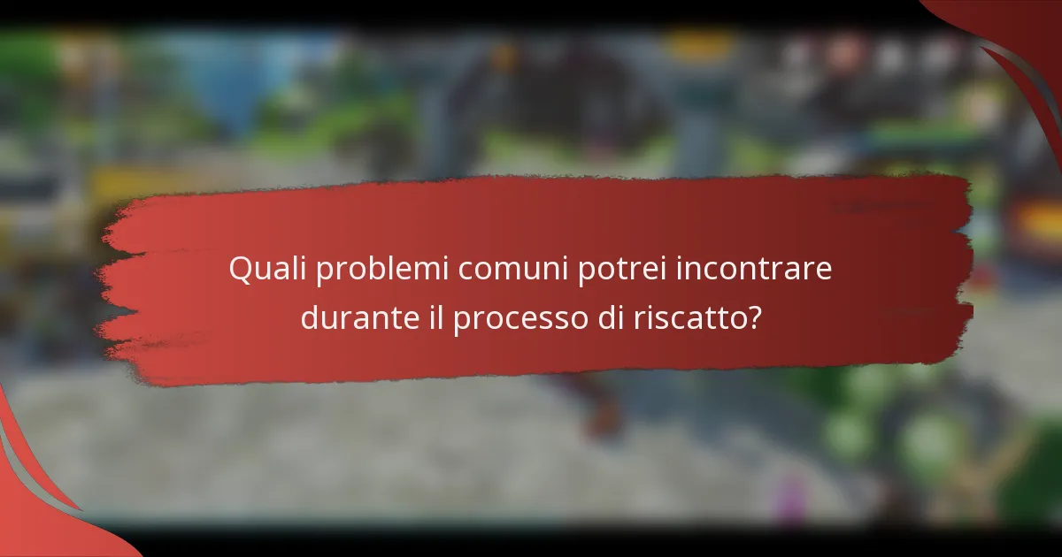 Quali problemi comuni potrei incontrare durante il processo di riscatto?