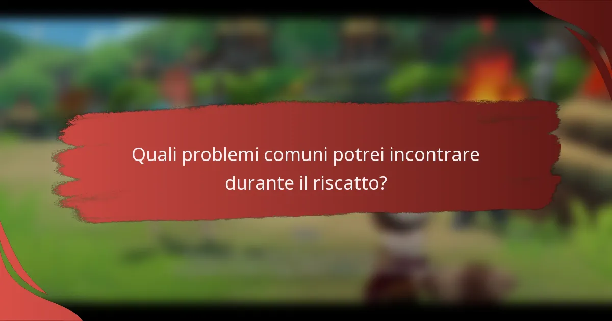 Quali problemi comuni potrei incontrare durante il riscatto?