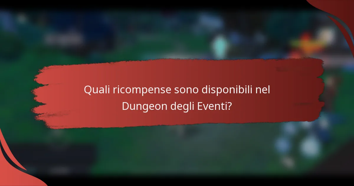 Quali ricompense sono disponibili nel Dungeon degli Eventi?