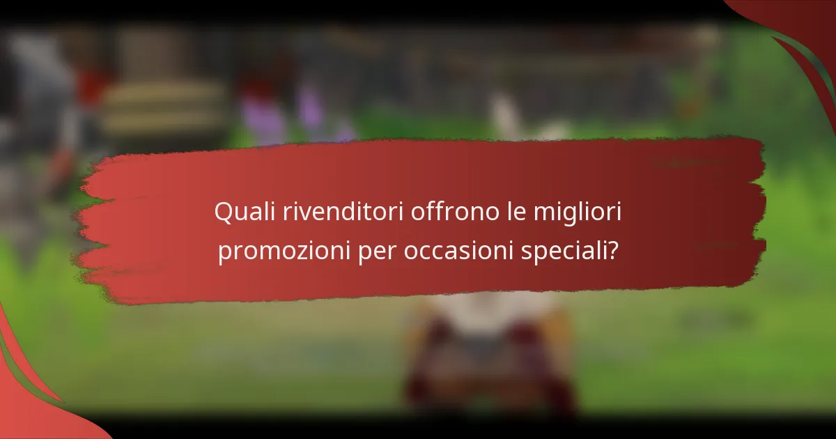 Quali rivenditori offrono le migliori promozioni per occasioni speciali?