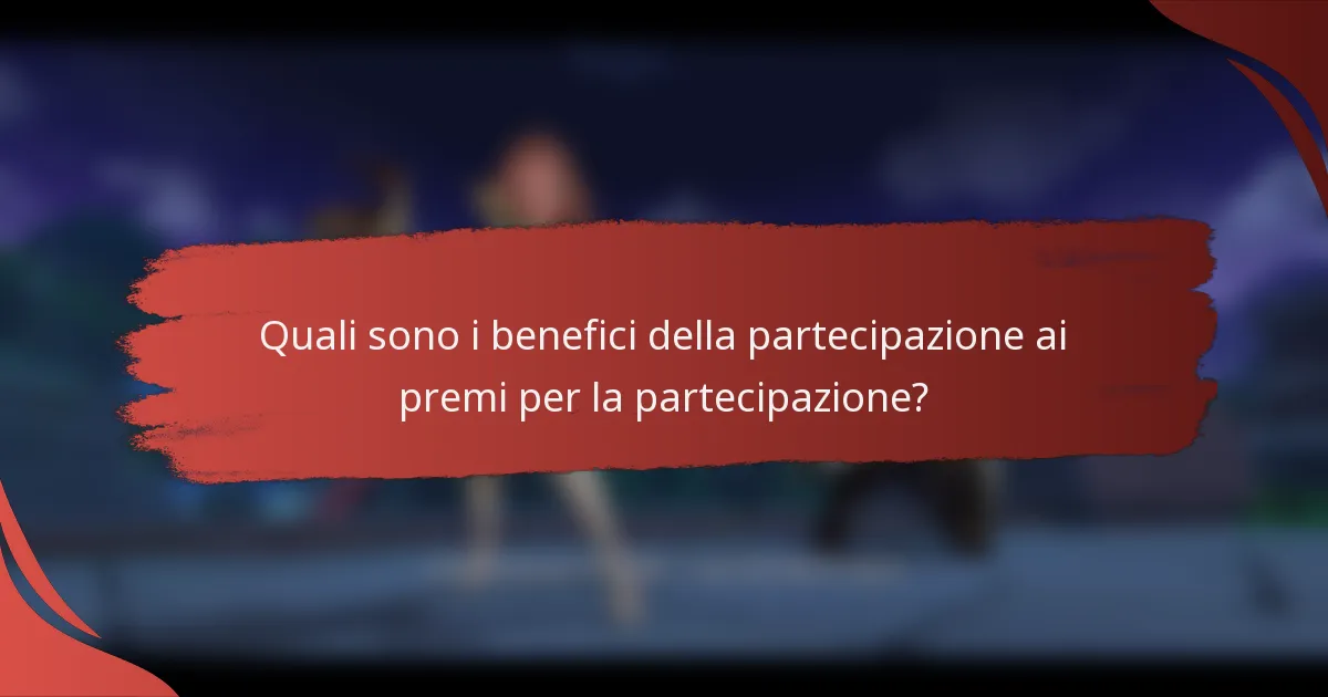 Quali sono i benefici della partecipazione ai premi per la partecipazione?
