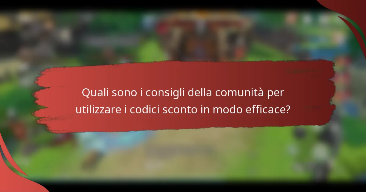 Quali sono i consigli della comunità per utilizzare i codici sconto in modo efficace?