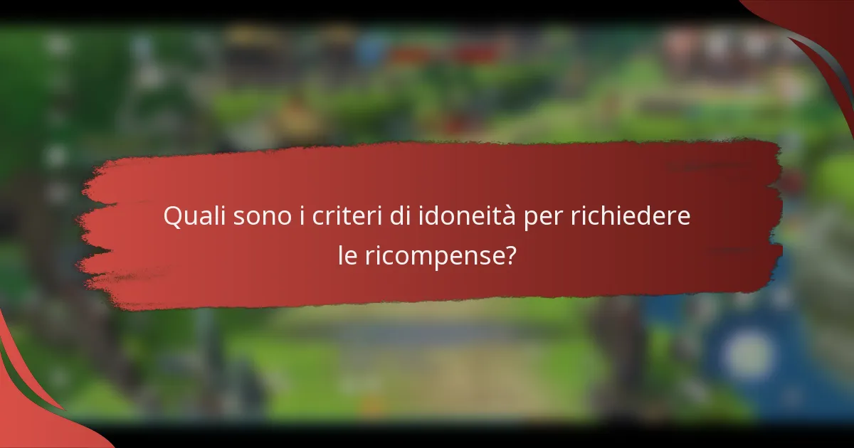 Quali sono i criteri di idoneità per richiedere le ricompense?