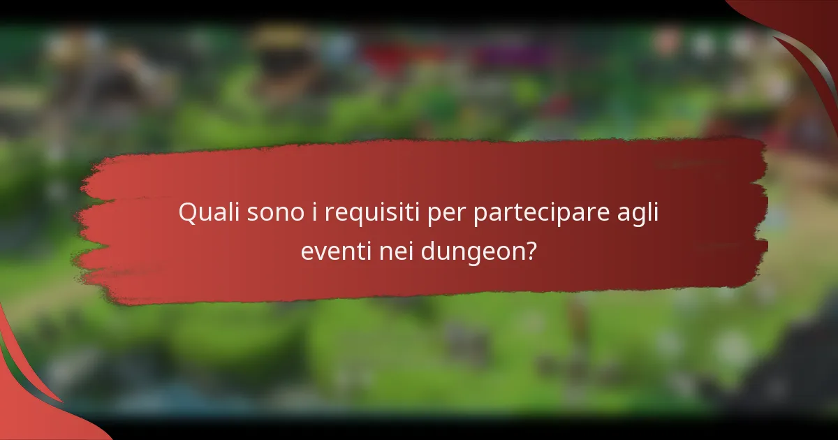 Quali sono i requisiti per partecipare agli eventi nei dungeon?