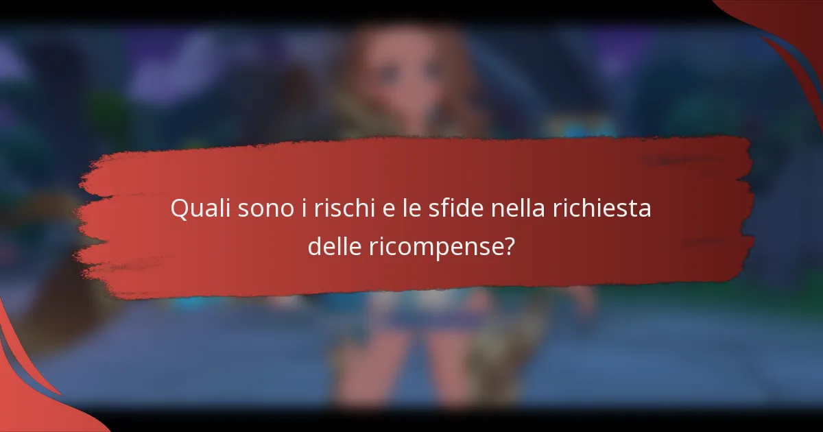 Quali sono i rischi e le sfide nella richiesta delle ricompense?