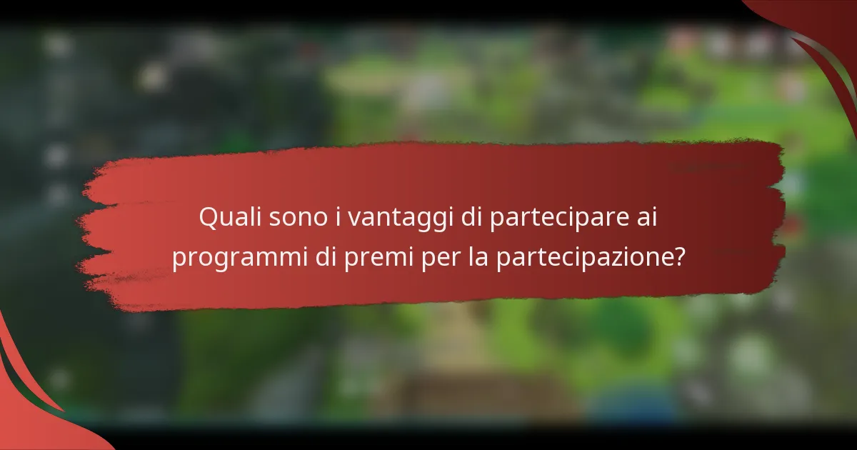 Quali sono i vantaggi di partecipare ai programmi di premi per la partecipazione?