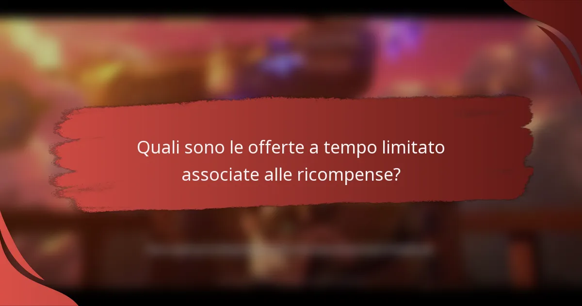 Quali sono le offerte a tempo limitato associate alle ricompense?