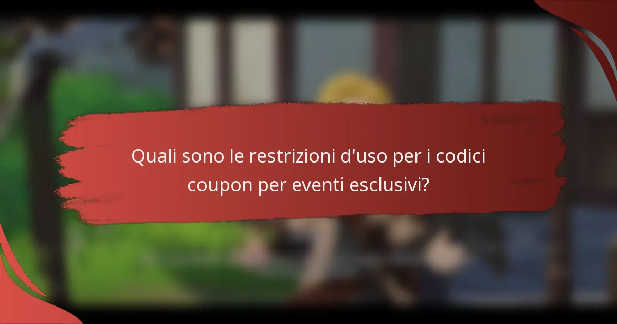 Quali sono le restrizioni d'uso per i codici coupon per eventi esclusivi?