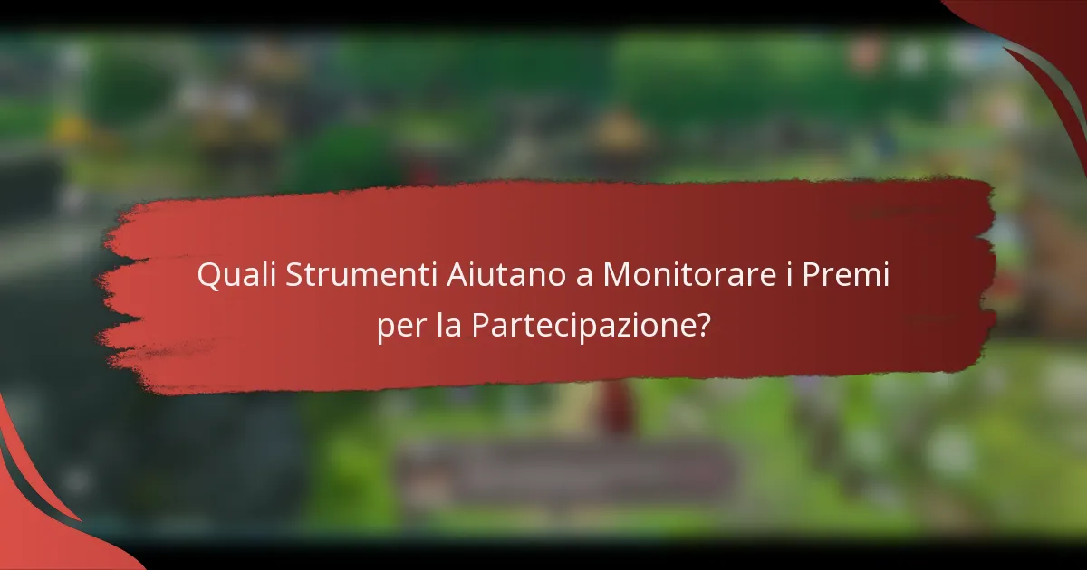 Quali Strumenti Aiutano a Monitorare i Premi per la Partecipazione?