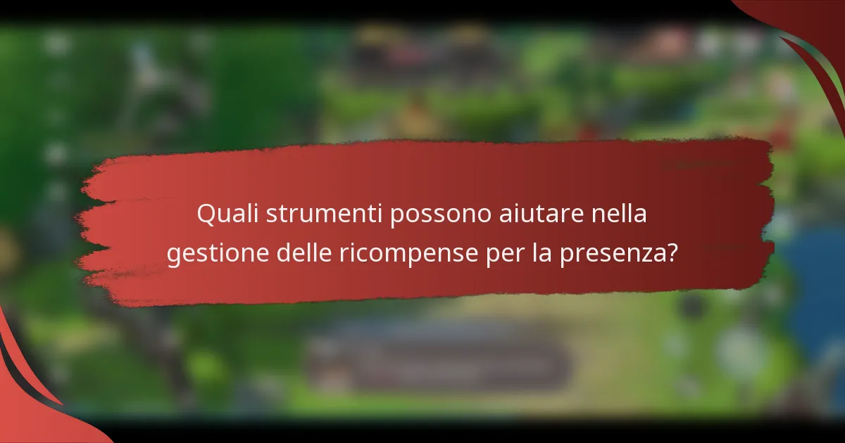 Quali strumenti possono aiutare nella gestione delle ricompense per la presenza?