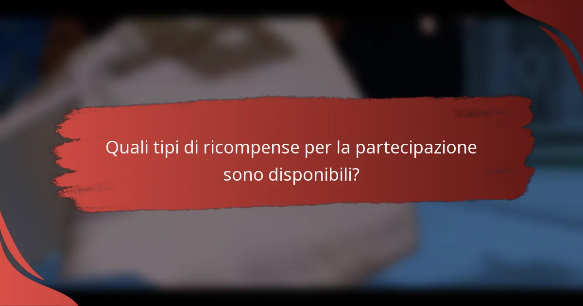 Quali tipi di ricompense per la partecipazione sono disponibili?